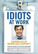 Idiots at Work di Leland Gregory edito da Andrews McMeel Publishing