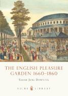 The English Pleasure Garden di Sarah-Jane Downing edito da Bloomsbury Publishing PLC