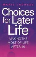 Choices For Later Life di Marie Lacheze edito da Little, Brown Book Group
