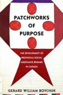 Patchworks of Purpose di Gerard William Boychuk edito da MCGILL QUEENS UNIV PR