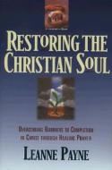 Restoring the Christian Soul di Leanne Payne edito da Baker Publishing Group