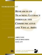 Handbook of Research on Teaching Literacy Through the Communicative and Visual Arts, Volume II di James Flood, Shirley Brice Heath, Diane Lapp edito da Taylor & Francis Inc