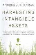 Harvesting Intangible Assets di Andrew J. Sherman edito da Amacom