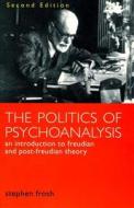 The Politics of Psychoanalysis: An Introduction to Freudian and Post-Freudian Theory di Stephen Frosh edito da New York University Press