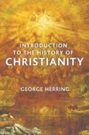 Introduction to the History of Christianity di George Herring edito da NEW YORK UNIV PR