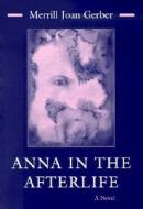 Anna in the Afterlife di Merrill Joan Gerber edito da SYRACUSE UNIV PR