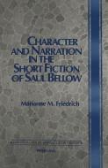 Character and Narration in the Short Fiction of Saul Bellow di Marianne M. Friedrich edito da Lang, Peter