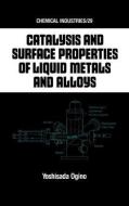 Catalysis and Surface Properties of Liquid Metals and Alloys di Yoshisada Ogino edito da Taylor & Francis Inc