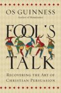 Fool's Talk di Os Guinness edito da InterVarsity Press