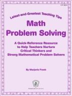 Math Problem Solving: A Quick-Reference Resource to Help Teachers Nurture Critical Thinkers and Strong Mathematical Prob di Marjorie Frank edito da INCENTIVE PUBN INC