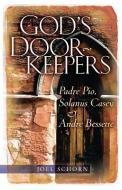 God's Doorkeepers: Padre Pio, Solanus Casey and André Bessette di Joel Schorn edito da FRANCISCAN MEDIA