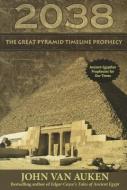 2038 Great Pyramid Timeline Prophecy di John Van Auken edito da A R E PR