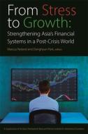 From Stress to Growth - Strengthening Asia`s Financial Systems in a Post-Crisis World di Marcus Noland edito da Peterson Institute for International Economics