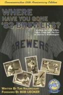 Where Have You Gone '82 Brewers? di Tom Haudricourt edito da Kci Sports Publishing