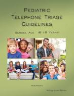 Pediatric Telephone Triage Guidelines - School Age (6-18 Years) di MS Sheila Quilter Wheeler edito da Teletriage Systems