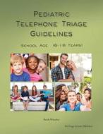 Pediatric Telephone Triage Guidelines - School Age (6-18 Years) di MS Sheila Quilter Wheeler edito da Teletriage Systems