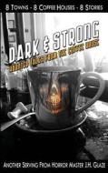 Dark & Strong: Haunted Tales from the Coffee House di J. H. Glaze edito da Mostcool Media, Incorporated