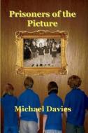 Prisoners of the Picture di Michael Davies edito da Mickie Dalton Foundation
