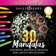 30 Coloring Mandalas for Adults Relaxation (Volume 5) di Sally Berry edito da Sally Berry