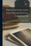 Prohibition and the Presidential Campaign di James Cannon edito da LIGHTNING SOURCE INC