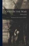 Ohio in the war; her Statesmen, her Generals, and Soldiers di Whitelaw Reid edito da LEGARE STREET PR