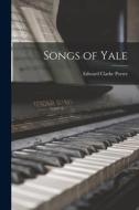 Songs of Yale di Edward Clarke Porter edito da LEGARE STREET PR