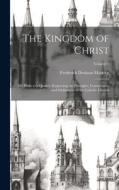 The Kingdom of Christ di Frederick Denison Maurice edito da LEGARE STREET PR