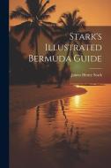 Stark's Illustrated Bermuda Guide di James Henry Stark edito da LEGARE STREET PR