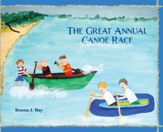 The Great Annual Canoe Race di Ronna J May edito da FriesenPress