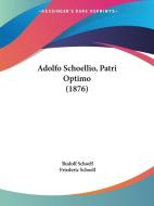Adolfo Schoellio, Patri Optimo (1876) di Rudolf Schoell, Frederic Schoell, Friederic Schoell edito da Kessinger Publishing