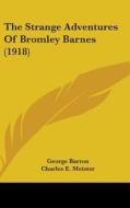 The Strange Adventures of Bromley Barnes (1918) di George Barton edito da Kessinger Publishing