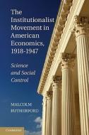 The Institutionalist Movement in American Economics, 1918-1947 di Malcolm Rutherford edito da Cambridge University Press