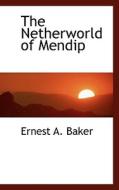 The Netherworld Of Mendip di Ernest a Baker edito da Bibliolife