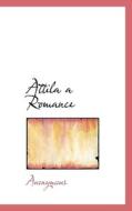 Attila A Romance di Anonymous edito da Bibliolife