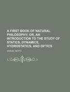 A First Book of Natural Philosophy di Samuel Newth edito da Rarebooksclub.com