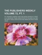 The Publishers Weekly Volume 72, PT. 1 di Publishers Weekly edito da Rarebooksclub.com