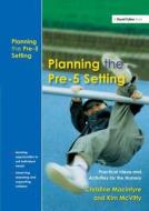 Planning The Pre-5 Setting di Christine Macintyre, Kim McVitty edito da Taylor & Francis Ltd