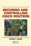 Securing and Controlling Cisco Routers di Peter T. Davis edito da Taylor & Francis Ltd