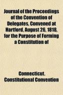 Journal Of The Proceedings Of The Conven di Connecti Convention edito da General Books
