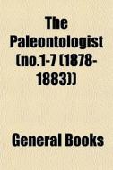 The Paleontologist No.1-7 1878-1883 di General Books edito da General Books