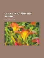 Led Astray And The Sphinx di Octave Feuillet edito da General Books Llc