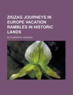 Zigzag Journeys In Europe Vacation Rambles In Historic Lands di Hezekiah Butterworth edito da General Books Llc