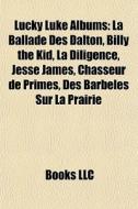 La Ballade Des Dalton, Billy The Kid, La Diligence, Jesse James, Des Barbeles Sur La Prairie, Chasseur De Primes edito da General Books Llc