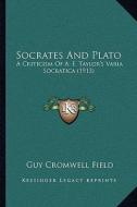 Socrates and Plato: A Criticism of A. E. Taylor's Varia Socratica (1913) di Guy Cromwell Field edito da Kessinger Publishing