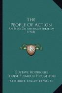 The People of Action: An Essay on American Idealism (1918) di Gustave Rodrigues edito da Kessinger Publishing