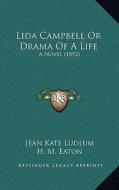 Lida Campbell or Drama of a Life: A Novel (1892) di Jean Kate Ludlum edito da Kessinger Publishing
