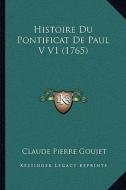 Histoire Du Pontificat de Paul V V1 (1765) di Claude Pierre Goujet edito da Kessinger Publishing