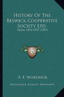 History of the Beswick Cooperative Society Ltd.: From 1892-1907 (1907) edito da Kessinger Publishing