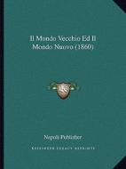 Il Mondo Vecchio Ed Il Mondo Nuovo (1860) di Napoli Publisher edito da Kessinger Publishing