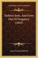 Tarlton's Jests, and News Out of Purgatory (1844) di J. O. Halliwell-Phillipps edito da Kessinger Publishing